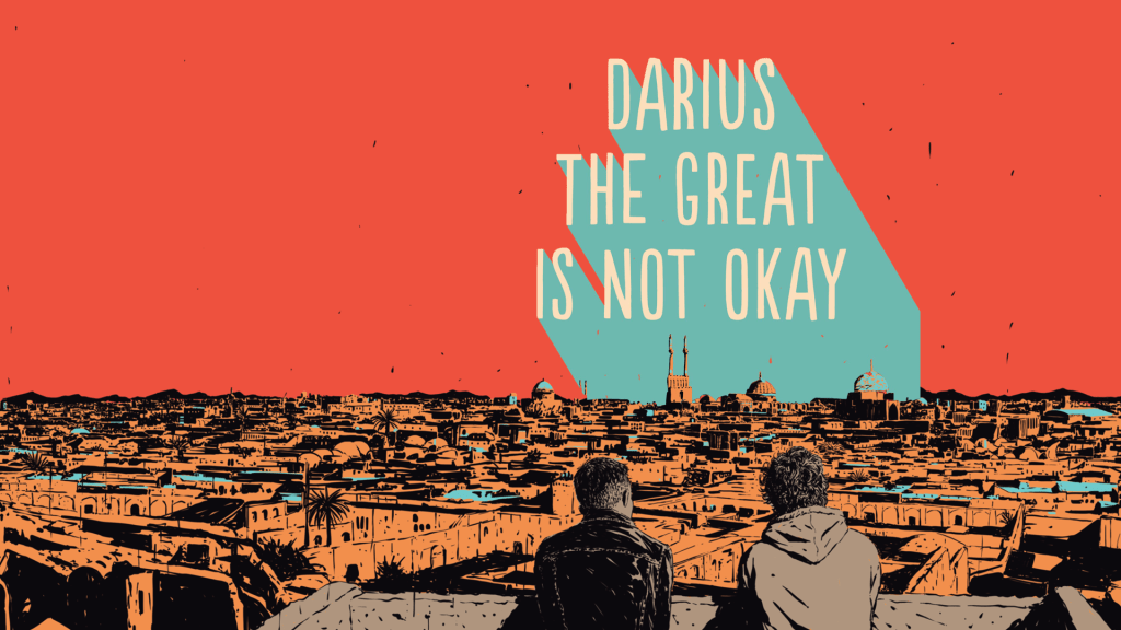 DARIUS THE GREAT IS NOT&nbsp;OKAY